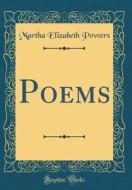 Poems (Classic Reprint) di Martha Elizabeth Powers edito da Forgotten Books