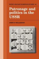 Patronage and Politics in the USSR di John P. Willerton edito da Cambridge University Press