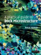 A Practical Guide To Rock Microstructure di R. H. Vernon edito da Cambridge University Press