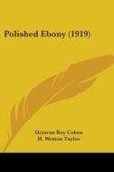 Polished Ebony (1919) di Octavus Roy Cohen edito da Kessinger Publishing