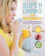 Super Drinks for Pregnancy di Fiona Wilcock edito da Octopus Publishing Group
