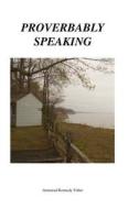 Proverbably Speaking di Armstead Kennedy Fisher edito da Holyfishpublishing