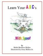 Learn Your ABC's with Spoof di Mable Brothers Mullen edito da Speaklife Publishing