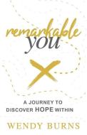 Remarkable You: A journey to discover HOPE within di Wendy Burns edito da LIGHTNING SOURCE INC