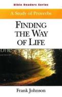 Finding the Way of Life Student: A Study of Proverbs di Frank Johnson, Johnson edito da Abingdon Press