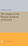 The Origins of the Platonic Academy of Florence di Arthur M. Field edito da Princeton University Press