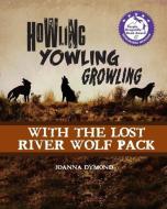 Howling Yowling Growling with the Lost River Wolf Pack di Joanna Dymond edito da LIGHTNING SOURCE INC
