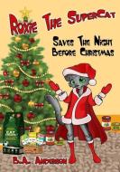 Roxie The SuperCat: Saves The Night Before Christmas di B. A. Anderson edito da LIGHTNING SOURCE INC