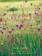 Making A Wildflower Meadow di Pam Lewis edito da Frances Lincoln Publishers Ltd