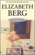 Never Change di Elizabeth Berg edito da WASHINGTON SQUARE