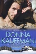 Here Comes Trouble di Donna Kauffman edito da Kensington Publishing