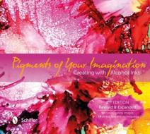 Pigments of Your Imagination: Creating with Alcohol Inks di Cathy Taylor edito da Schiffer Publishing Ltd