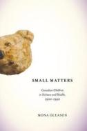 Small Matters di Mona Gleason edito da McGill-Queen's University Press