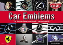 Car Emblems: The Ultimate Guide to Automotive Logos Worldwide di Giles Chapman edito da Chartwell Books
