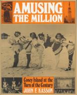 Amusing the Million: Coney Island at the Turn of the Century di John F. Kasson edito da HILL & WANG