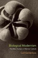 Biological Modernism: The New Human in Weimar Culture di Carl Gelderloos edito da NORTHWESTERN UNIV PR