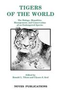 Tigers of the World: The Biology, Biopolitics, Management and Conservation of an Endangered Species di Ronald Tilson, Ulysses Seal edito da WILLIAM ANDREW INC