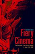 Fiery Cinema di Weihong Bao edito da University of Minnesota Press