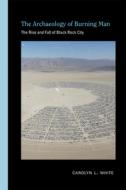 The Archaeology Of Burning Man di Carolyn L. White edito da University Of New Mexico Press