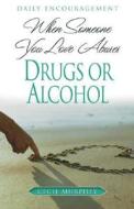 When Someone You Love Abuses Drugs or Alcohol: Daily Encouragement di Cecil Murphey edito da BEACON HILL PR