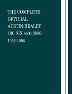 The Complete Official Austin-Healey 100-Six and 3000: 1956-1968 di British Leyland Motors edito da Bentley Publishers