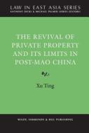 The Revival Of Private Property And Its Limits In Post-mao China di Ting Xu edito da Wildy, Simmonds And Hill Publishing