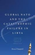 Global NATO and the Catastrophic Failure in Libya di Horace Campbell edito da Pambazuka Press