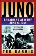 Juno: Canadians at D-Day, June 6, 1944 di Ted Barris, Theodore Barris edito da THOMAS ALLEN PUBL
