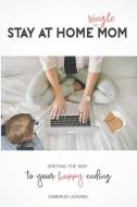 Stay At Home Single Mom: Writing Your Wa di KIMBERLEE LENONARD edito da Lightning Source Uk Ltd