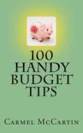 100 Handy Budget Tips di Carmel McCartin edito da Budget Bitch