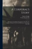 A CORPORAL'S STORY : EXPERIENCES IN THE di CHARLES WRIGHT edito da LIGHTNING SOURCE UK LTD