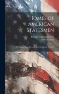 Homes of American Statesmen: With Anecdotical, Personal, and Descriptive Sketches di Parke Godwin, Edward William Johnston edito da LEGARE STREET PR