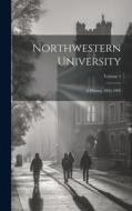 Northwestern University: A History, 1855-1905; Volume 1 di Anonymous edito da LEGARE STREET PR