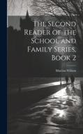 The Second Reader of the School and Family Series, Book 2 di Marcius Willson edito da LEGARE STREET PR