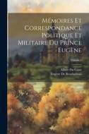 Mémoires Et Correspondance Politique Et Militaire Du Prince Eugène; Volume 1 di Albert Du Casse, Eugène De Beauharnais edito da LEGARE STREET PR