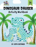 Dot Marker Dinosaur Activity Workbook for ages 2-6 di Beth Costanzo edito da Indy Pub