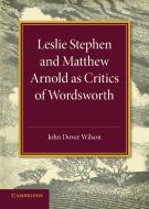 Leslie Stephen and Matthew Arnold as Critics of Wordsworth di John Dover Wilson edito da Cambridge University Press