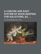 A Concise and Easy System of Book-Keeping for Solicitors, &C. di William MacKenzie edito da Rarebooksclub.com
