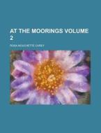 At the Moorings Volume 2 di Rosa Nouchette Carey edito da Rarebooksclub.com