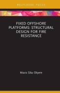 Fixed Offshore Platforms:Structural Design for Fire Resistance di Mavis Sika Okyere edito da Taylor & Francis Ltd