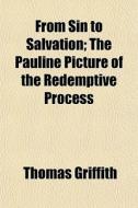 From Sin To Salvation; The Pauline Pictu di Thomas Griffith edito da General Books