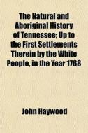 The Natural And Aboriginal History Of Te di John Haywood edito da General Books