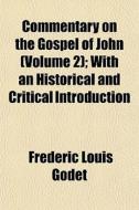 Commentary On The Gospel Of John Volume di Frederic Louis Godet edito da General Books