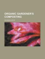 Organic Gardener's Composting di Steve Solomon edito da Books LLC, Reference Series
