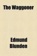 The Waggoner di Edmund Blunden edito da General Books Llc