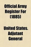Official Army Register For 1885 di United States Adjutant General edito da General Books