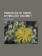 Principles of Greek Etymology Volume 1 di Georg Curtius edito da Rarebooksclub.com