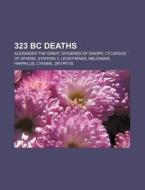323 Bc Deaths: Alexander The Great, Diog di Books Llc edito da Books LLC, Wiki Series