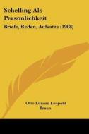 Schelling ALS Personlichkeit: Briefe, Reden, Aufsatze (1908) di Otto Eduard Leopold Braun edito da Kessinger Publishing