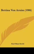 Bettina Von Arnim (1906) di Karl Hans Strobl edito da Kessinger Publishing